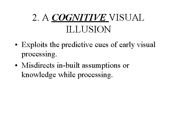 2. A COGNITIVE VISUAL ILLUSION • Exploits the predictive cues of early visual processing.