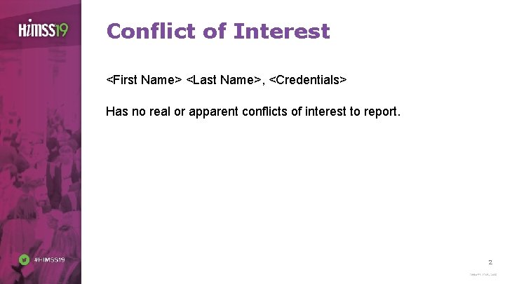 Conflict of Interest <First Name> <Last Name>, <Credentials> Has no real or apparent conflicts