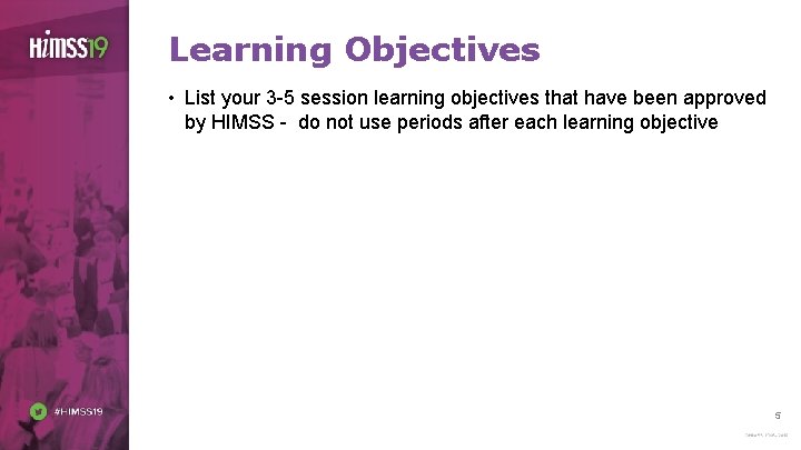 Learning Objectives • List your 3 -5 session learning objectives that have been approved