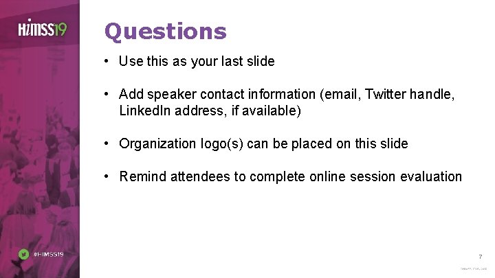 Questions • Use this as your last slide • Add speaker contact information (email,