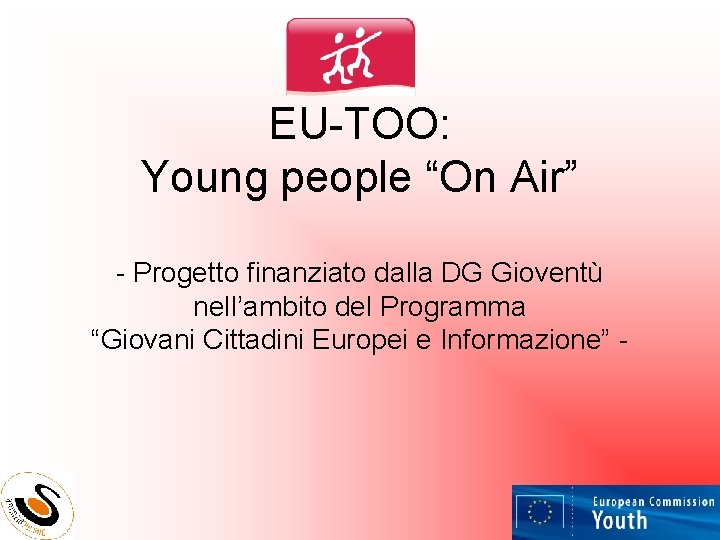 EU-TOO: Young people “On Air” - Progetto finanziato dalla DG Gioventù nell’ambito del Programma