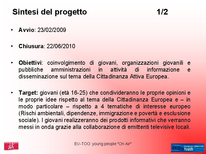 Sintesi del progetto 1/2 • Avvio: 23/02/2009 • Chiusura: 22/06/2010 • Obiettivi: coinvolgimento di