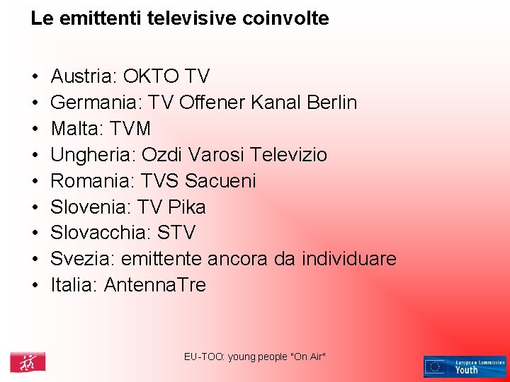 Le emittenti televisive coinvolte • • • Austria: OKTO TV Germania: TV Offener Kanal