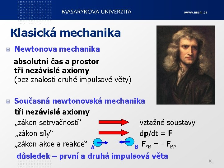 Klasická mechanika Newtonova mechanika absolutní čas a prostor tři nezávislé axiomy (bez znalosti druhé