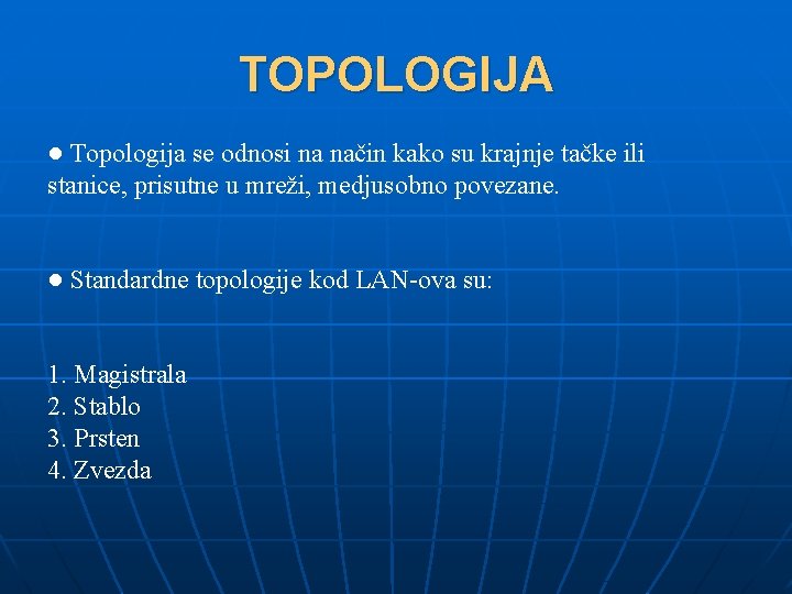 TOPOLOGIJA ● Topologija se odnosi na način kako su krajnje tačke ili stanice, prisutne
