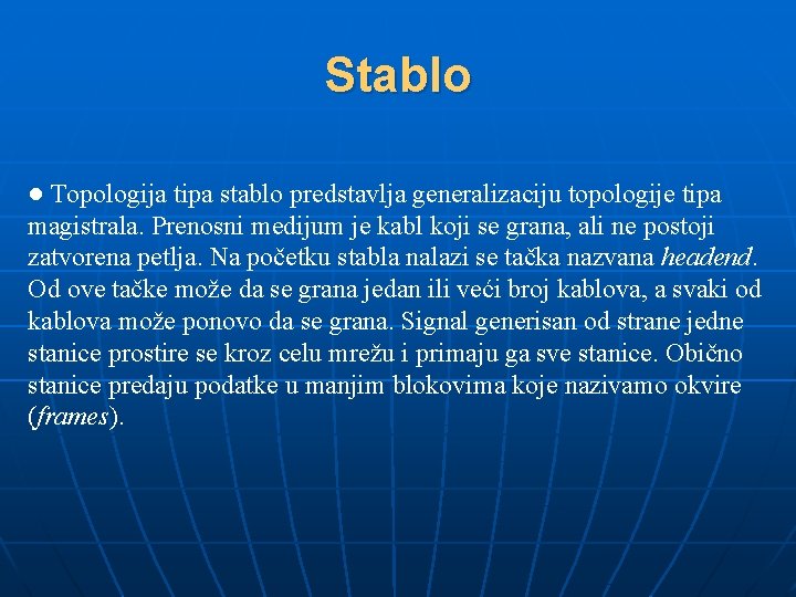 Stablo ● Topologija tipa stablo predstavlja generalizaciju topologije tipa magistrala. Prenosni medijum je kabl