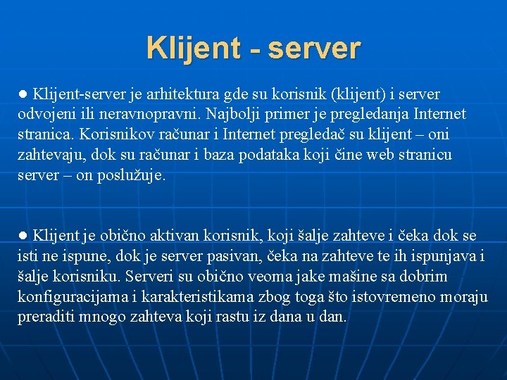 Klijent - server ● Klijent-server je arhitektura gde su korisnik (klijent) i server odvojeni