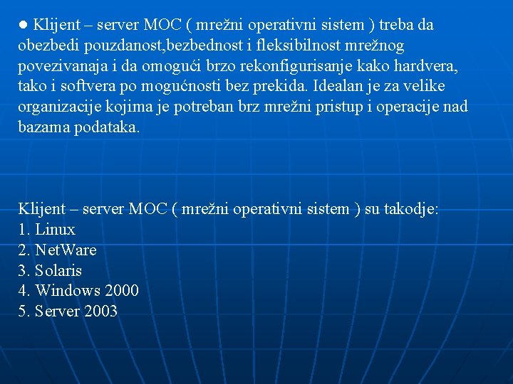 ● Klijent – server MOC ( mrežni operativni sistem ) treba da obezbedi pouzdanost,
