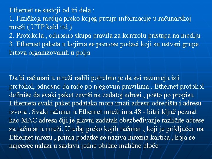 Ethernet se sastoji od tri dela : 1. Fizičkog medija preko kojeg putuju informacije