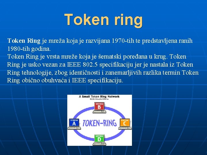 Token ring Token Ring je mreža koja je razvijana 1970 -tih te predstavljena ranih