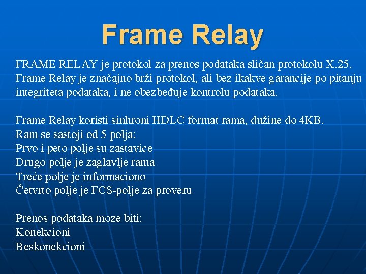 Frame Relay FRAME RELAY je protokol za prenos podataka sličan protokolu X. 25. Frame
