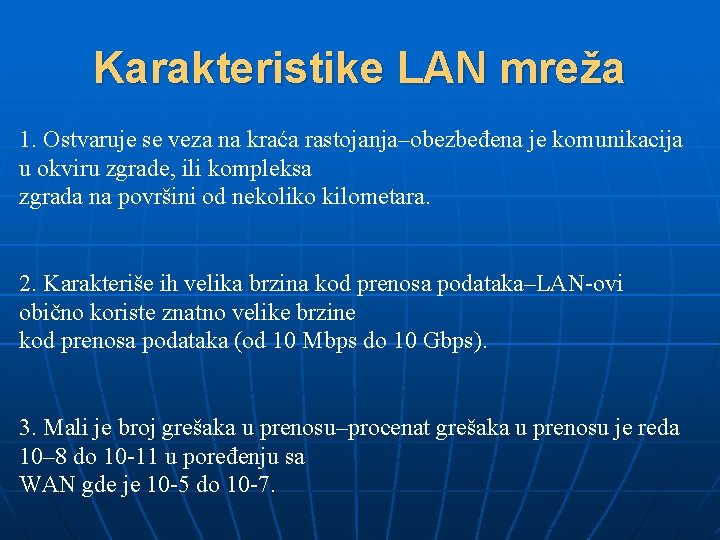 Karakteristike LAN mreža 1. Ostvaruje se veza na kraća rastojanja–obezbeđena je komunikacija u okviru