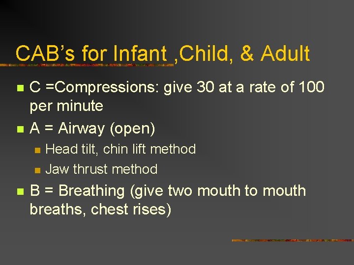 CAB’s for Infant , Child, & Adult n n C =Compressions: give 30 at