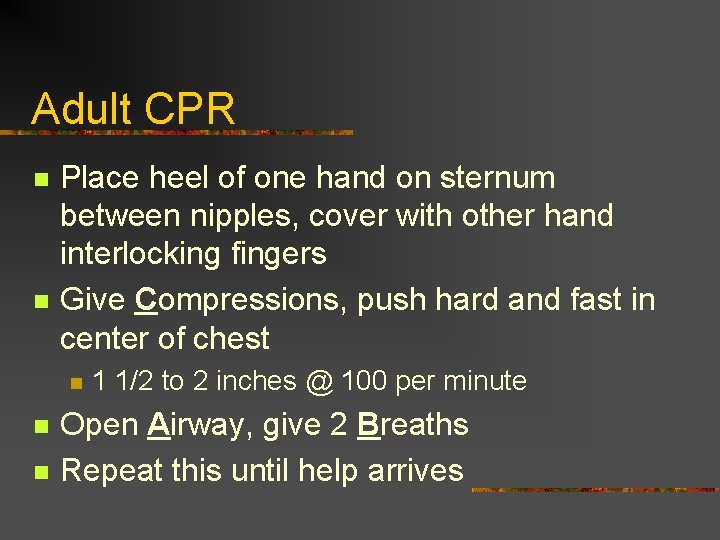 Adult CPR n n Place heel of one hand on sternum between nipples, cover