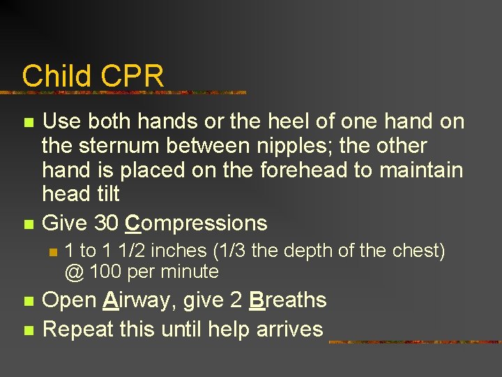 Child CPR n n Use both hands or the heel of one hand on