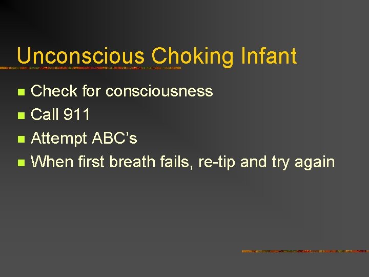 Unconscious Choking Infant n n Check for consciousness Call 911 Attempt ABC’s When first
