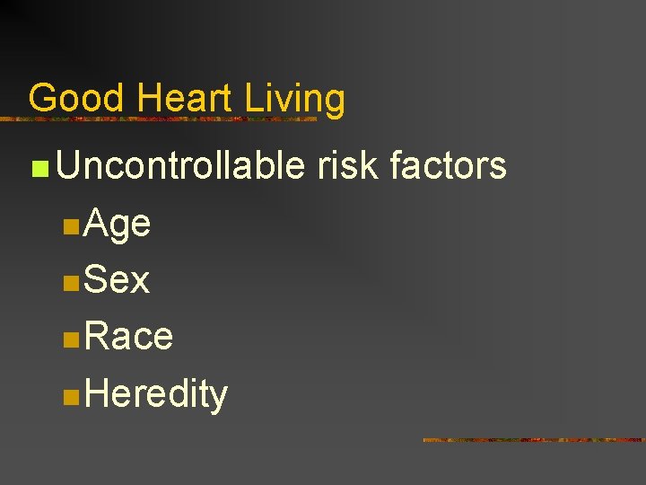 Good Heart Living n Uncontrollable n. Age n. Sex n. Race n. Heredity risk