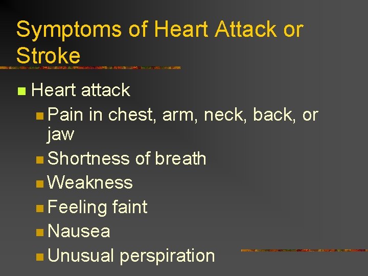 Symptoms of Heart Attack or Stroke n Heart attack n Pain in chest, arm,