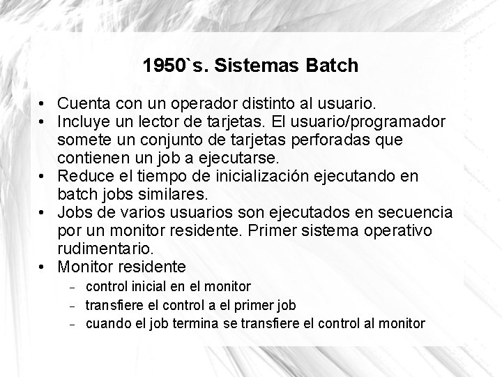1950`s. Sistemas Batch • Cuenta con un operador distinto al usuario. • Incluye un