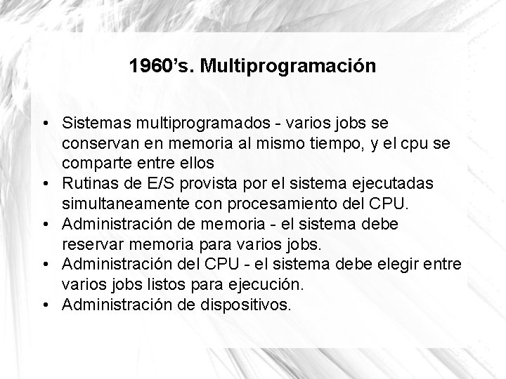 1960’s. Multiprogramación • Sistemas multiprogramados - varios jobs se conservan en memoria al mismo