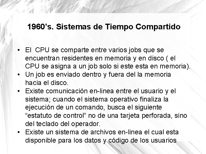 1960’s. Sistemas de Tiempo Compartido • El CPU se comparte entre varios jobs que