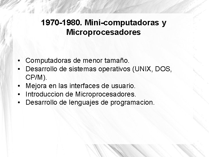 1970 -1980. Mini-computadoras y Microprocesadores • Computadoras de menor tamaño. • Desarrollo de sistemas