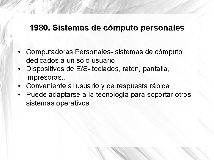 1980. Sistemas de cómputo personales • Computadoras Personales- sistemas de cómputo dedicados a un