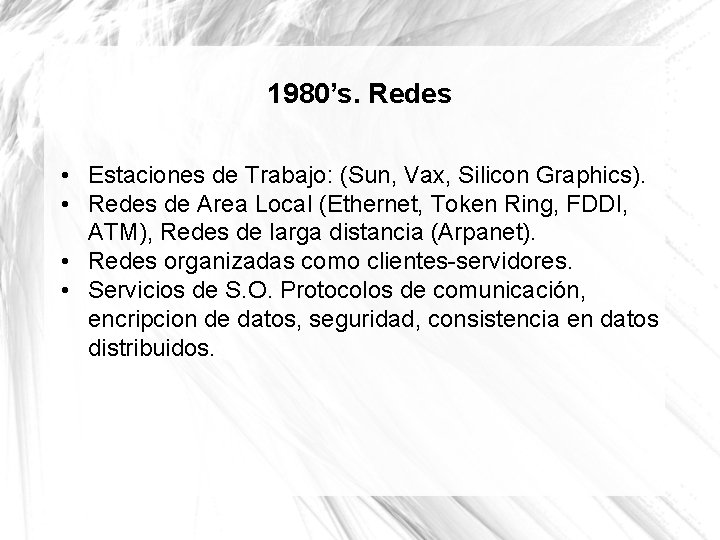 1980’s. Redes • Estaciones de Trabajo: (Sun, Vax, Silicon Graphics). • Redes de Area