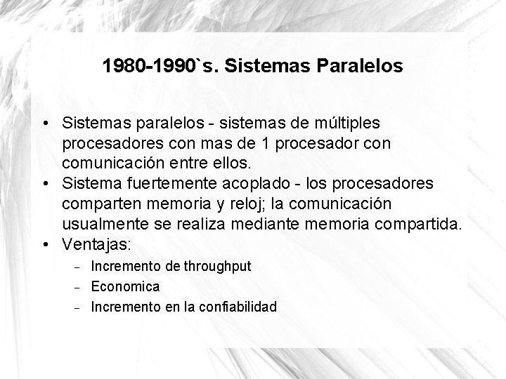 1980 -1990`s. Sistemas Paralelos • Sistemas paralelos - sistemas de múltiples procesadores con mas