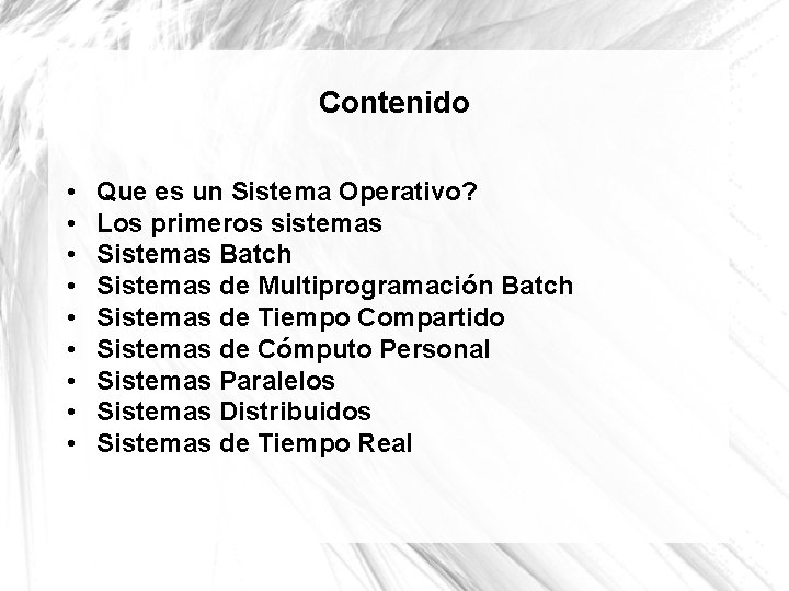 Contenido • • • Que es un Sistema Operativo? Los primeros sistemas Sistemas Batch