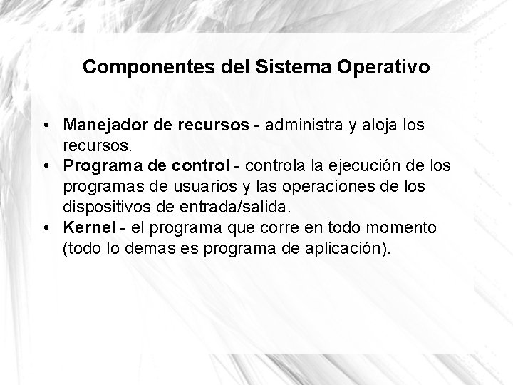 Componentes del Sistema Operativo • Manejador de recursos - administra y aloja los recursos.