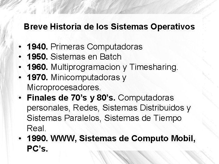 Breve Historia de los Sistemas Operativos • • 1940. Primeras Computadoras 1950. Sistemas en