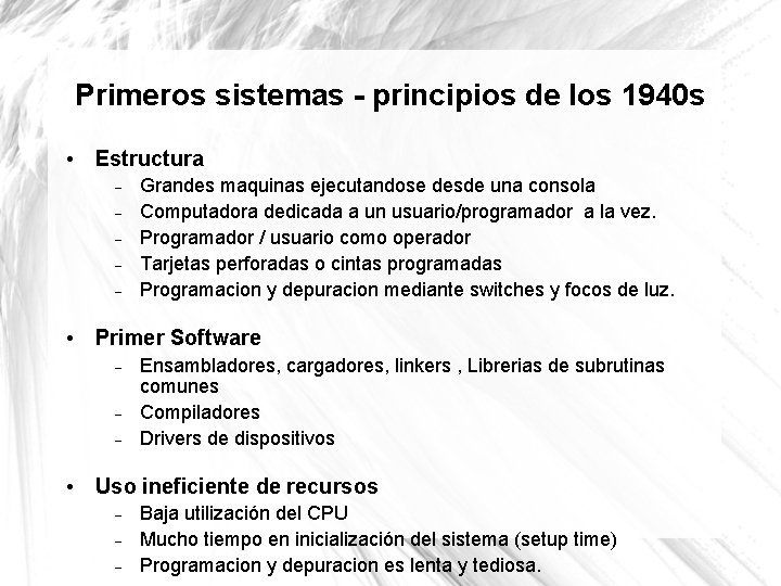 Primeros sistemas - principios de los 1940 s • Estructura Grandes maquinas ejecutandose desde