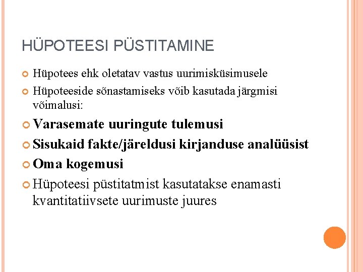 HÜPOTEESI PÜSTITAMINE Hüpotees ehk oletatav vastus uurimisküsimusele Hüpoteeside sõnastamiseks võib kasutada järgmisi võimalusi: Varasemate