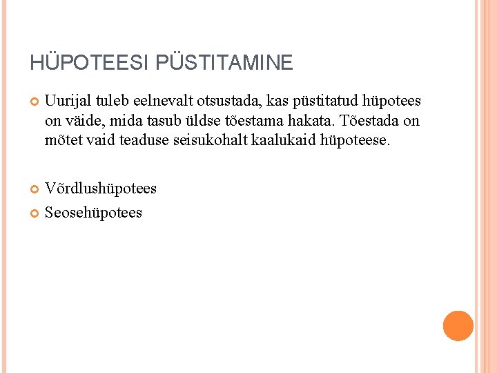 HÜPOTEESI PÜSTITAMINE Uurijal tuleb eelnevalt otsustada, kas püstitatud hüpotees on väide, mida tasub üldse