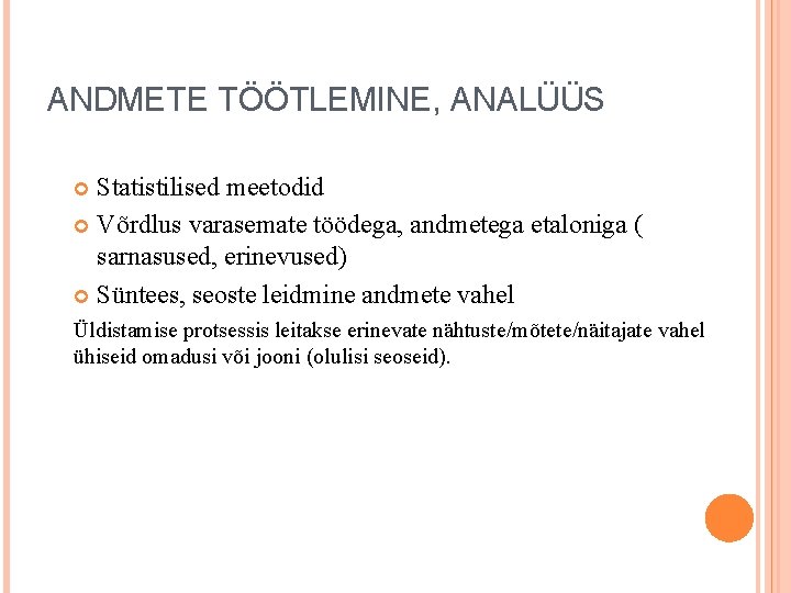 ANDMETE TÖÖTLEMINE, ANALÜÜS Statistilised meetodid Võrdlus varasemate töödega, andmetega etaloniga ( sarnasused, erinevused) Süntees,