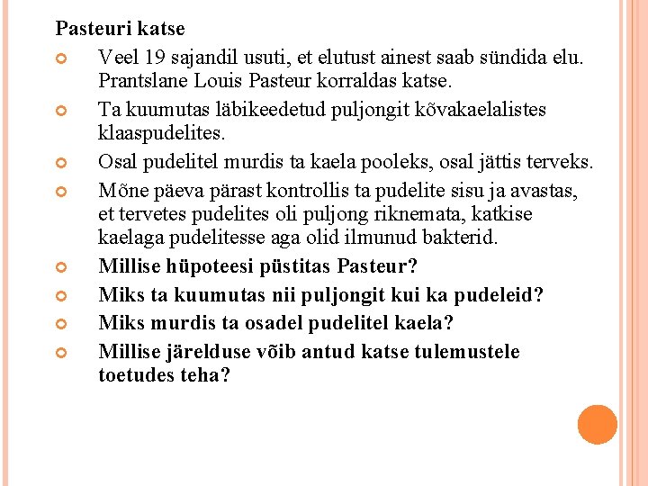 Pasteuri katse Veel 19 sajandil usuti, et elutust ainest saab sündida elu. Prantslane Louis