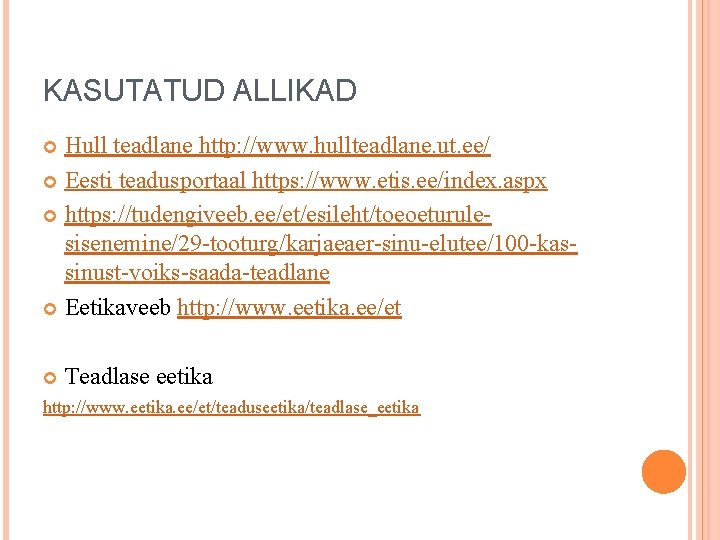 KASUTATUD ALLIKAD Hull teadlane http: //www. hullteadlane. ut. ee/ Eesti teadusportaal https: //www. etis.