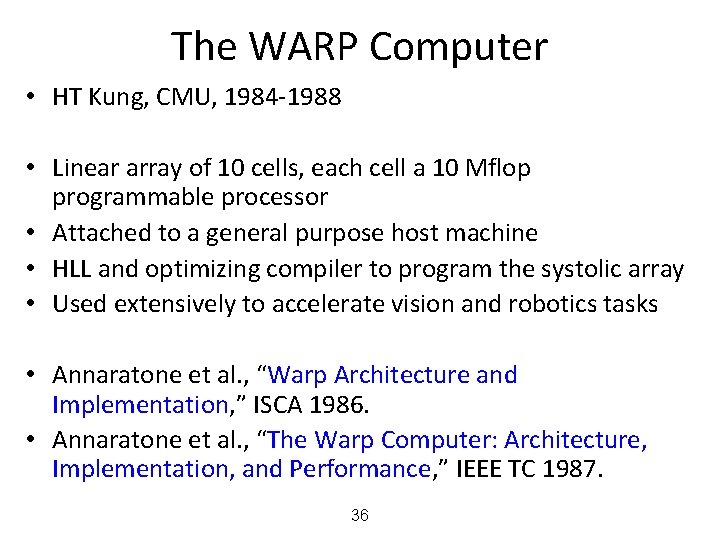 The WARP Computer • HT Kung, CMU, 1984 -1988 • Linear array of 10
