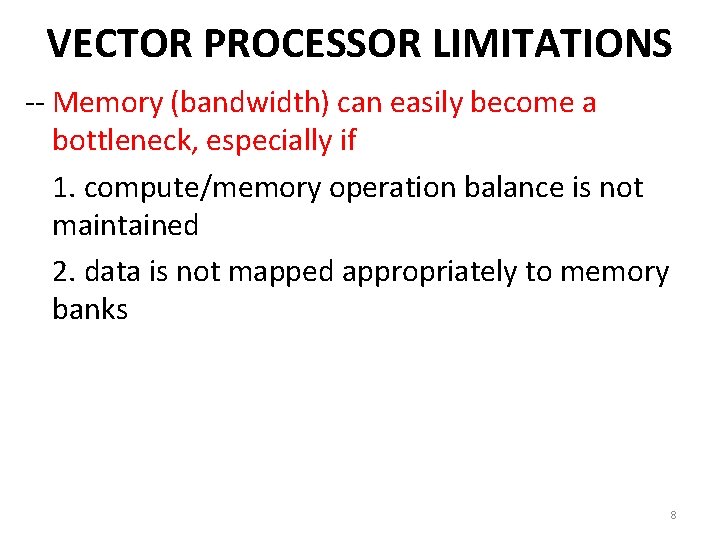 VECTOR PROCESSOR LIMITATIONS -- Memory (bandwidth) can easily become a bottleneck, especially if 1.