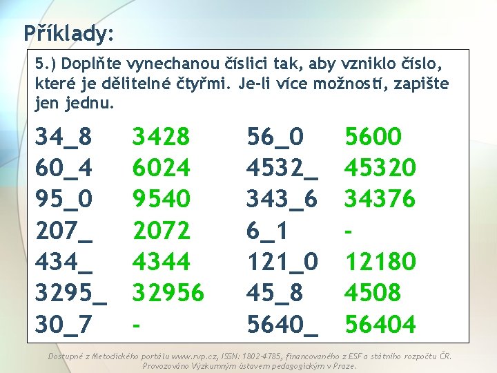 Příklady: 5. ) Doplňte vynechanou číslici tak, aby vzniklo číslo, které je dělitelné čtyřmi.