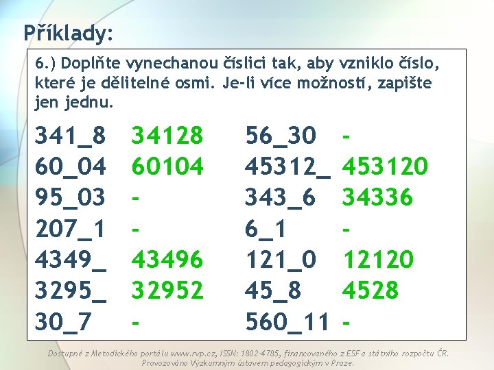 Příklady: 6. ) Doplňte vynechanou číslici tak, aby vzniklo číslo, které je dělitelné osmi.