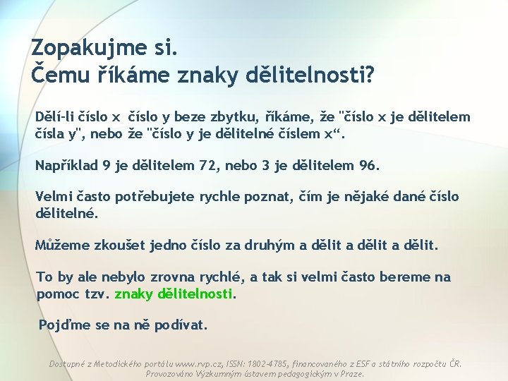 Zopakujme si. Čemu říkáme znaky dělitelnosti? Dělí-li číslo x číslo y beze zbytku, říkáme,