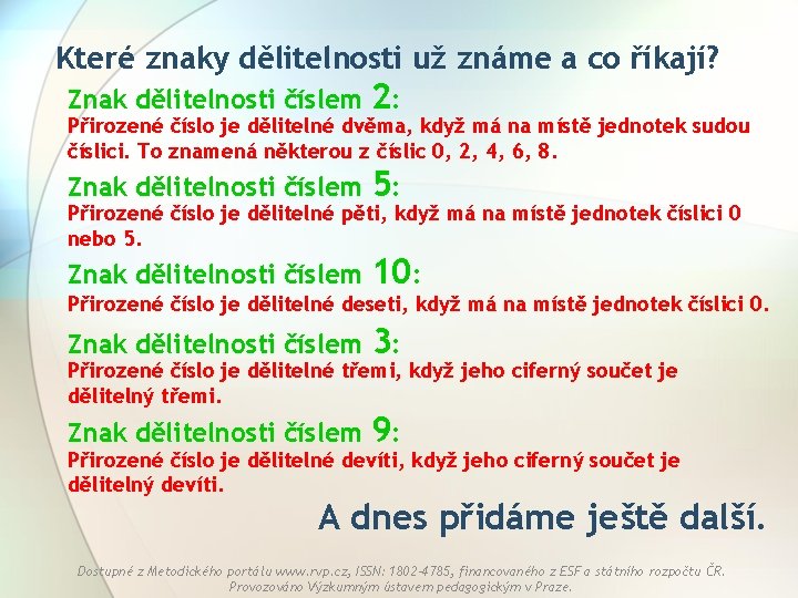 Které znaky dělitelnosti už známe a co říkají? Znak dělitelnosti číslem 2: Znak dělitelnosti