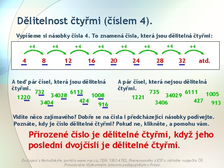 Dělitelnost čtyřmi (číslem 4). Vypíšeme si násobky čísla 4. To znamená čísla, která jsou