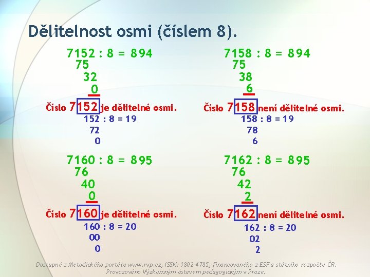 Dělitelnost osmi (číslem 8). 7152 : 8 = 8 94 75 32 0 Číslo