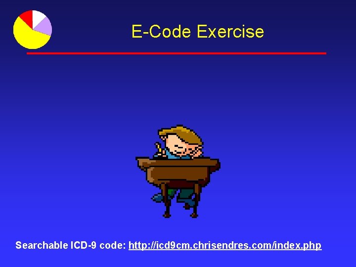 E-Code Exercise Searchable ICD-9 code: http: //icd 9 cm. chrisendres. com/index. php 