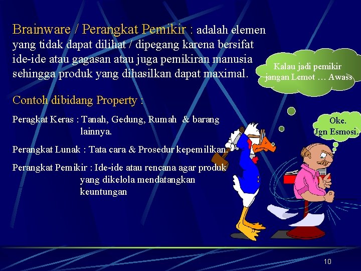 Brainware / Perangkat Pemikir : adalah elemen yang tidak dapat dilihat / dipegang karena