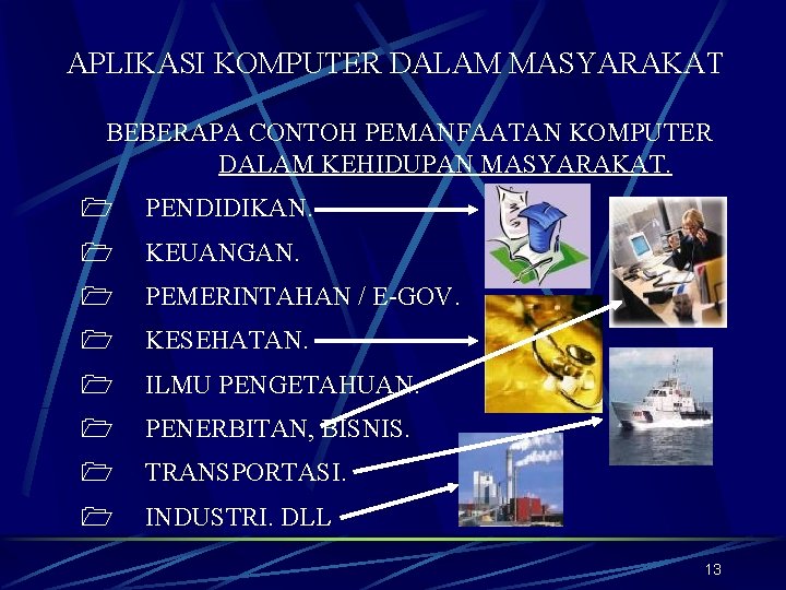 APLIKASI KOMPUTER DALAM MASYARAKAT BEBERAPA CONTOH PEMANFAATAN KOMPUTER DALAM KEHIDUPAN MASYARAKAT. 1 PENDIDIKAN. 1