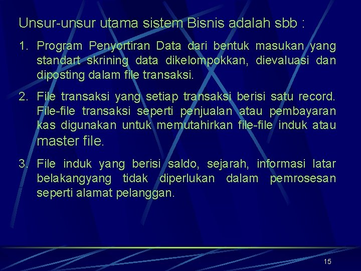 Unsur-unsur utama sistem Bisnis adalah sbb : 1. Program Penyortiran Data dari bentuk masukan